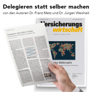 Fachzeitschrift Versicherungswirtschaft 07/2017: Delegieren statt selber machen von den Autoren Dr. Franz Metz und Dr. Jürgen Weisheit